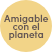 amigable con el planeta